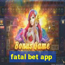 fatal bet app